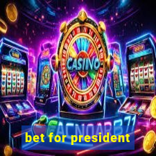 bet for president